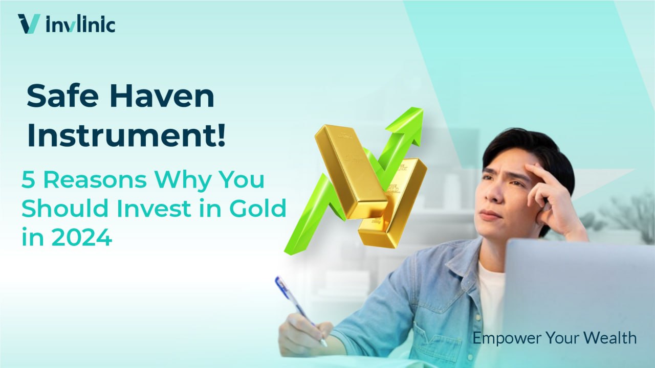 Safe Haven Instrument! 5 Reasons Why You Should Invest in Gold in 2024