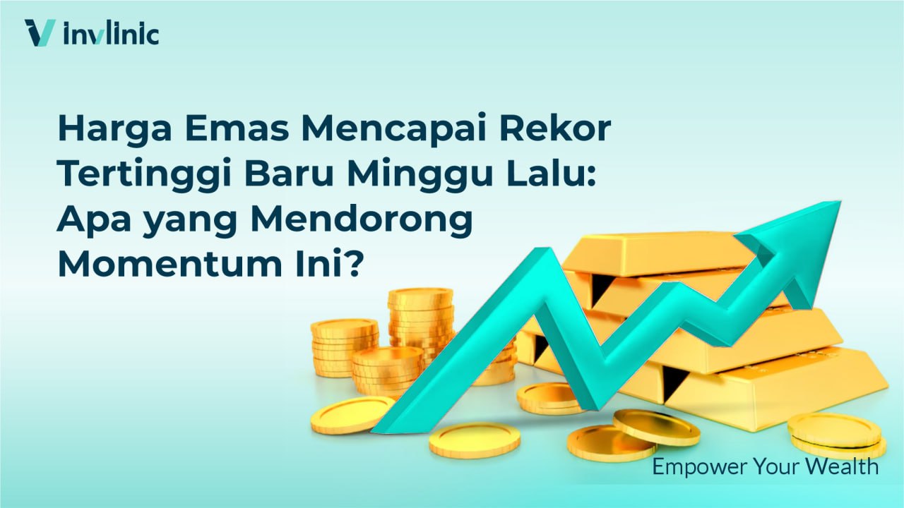 Harga Emas Mencapai Rekor Tertinggi Baru Minggu Lalu: Apa yang Mendorong Momentum Ini?